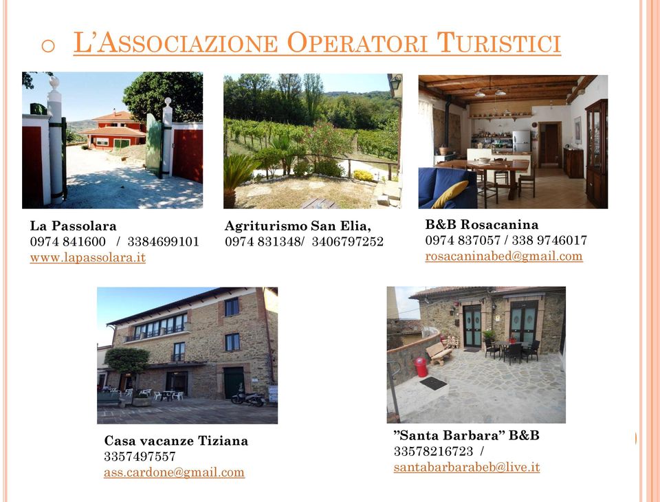 it Agriturismo San Elia, 0974 831348/ 3406797252 B&B Rosacanina 0974 837057 /