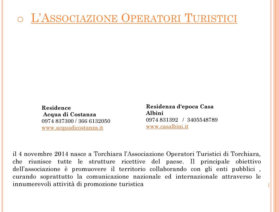 it il 4 novembre 2014 nasce a Torchiara l Associazione Operatori Turistici di Torchiara, che riunisce tutte le strutture ricettive del