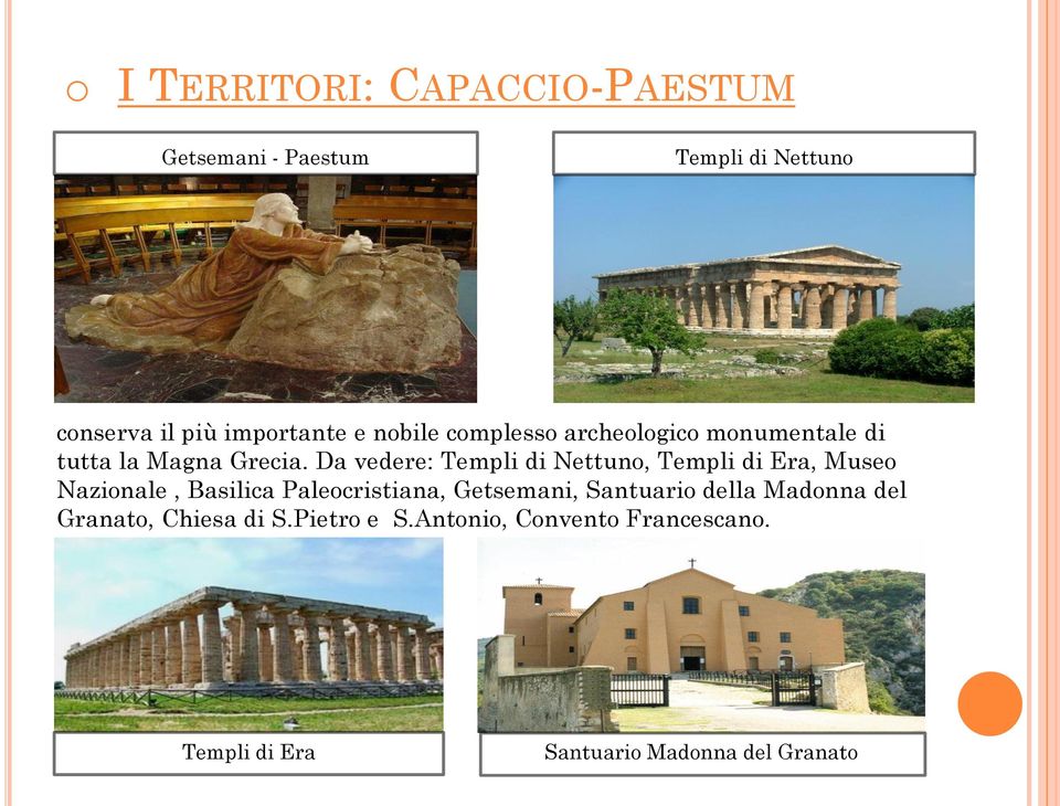 Da vedere: Templi di Nettuno, Templi di Era, Museo Nazionale, Basilica Paleocristiana, Getsemani,
