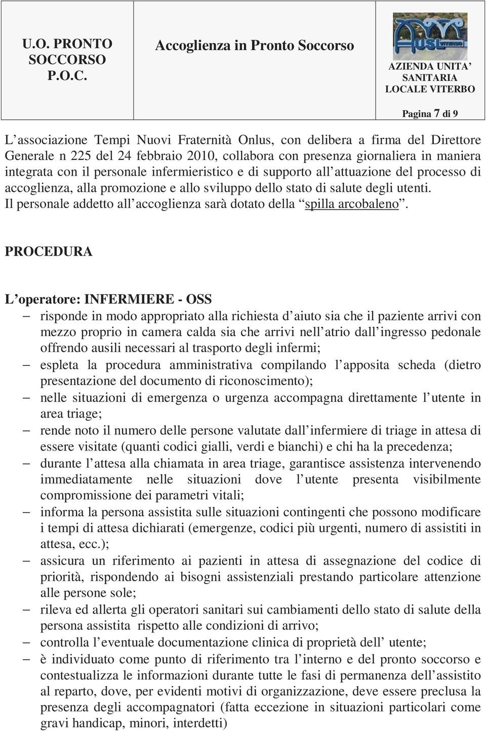 Il personale addetto all accoglienza sarà dotato della spilla arcobaleno.