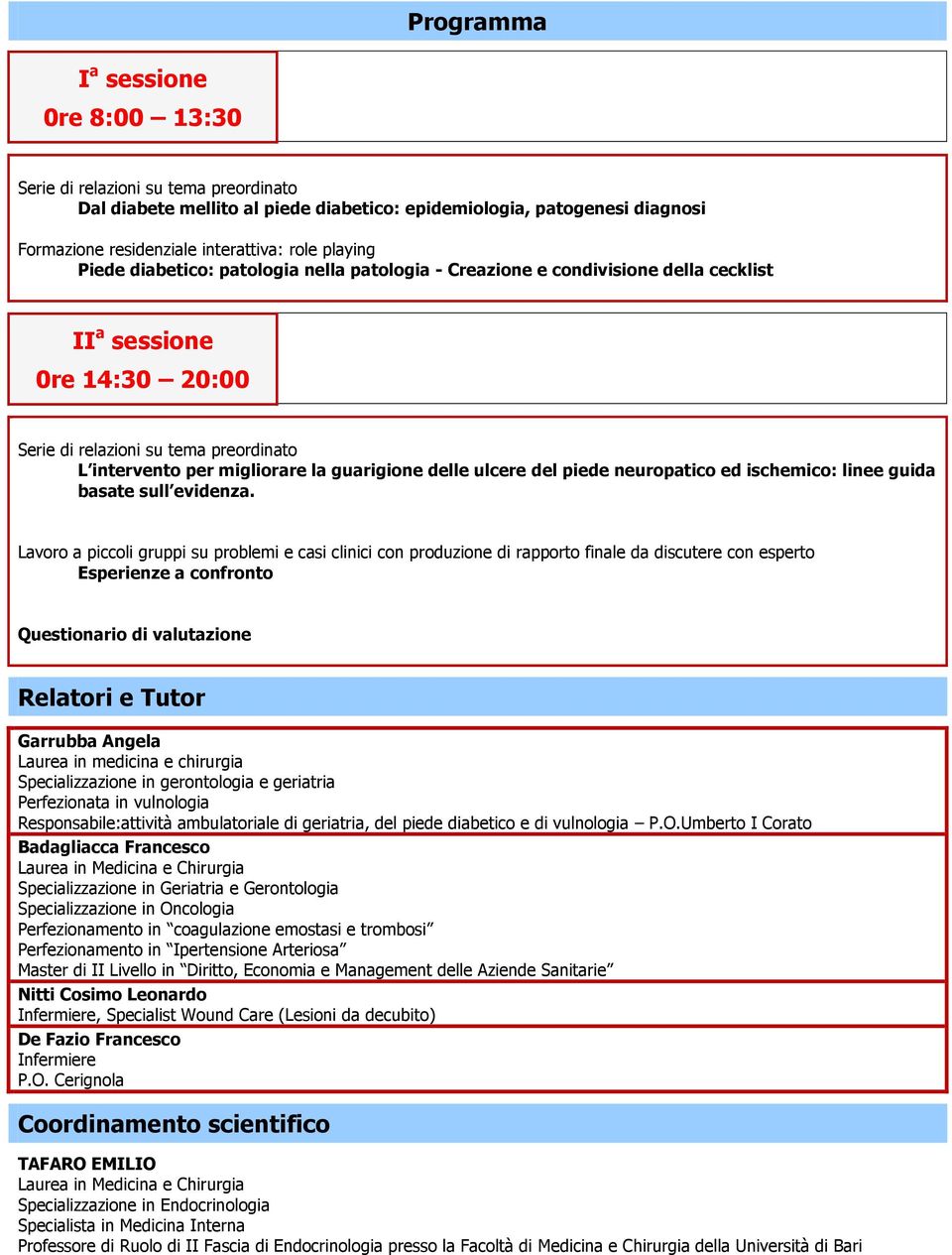 guarigione delle ulcere del piede neuropatico ed ischemico: linee guida basate sull evidenza.