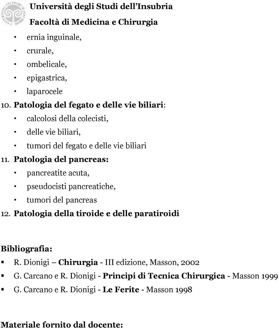 11. Patologia del pancreas: pancreatite acuta, pseudocisti pancreatiche, tumori del pancreas 12.
