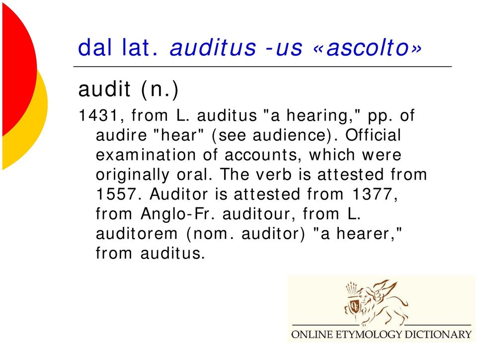 Official examination of accounts, which were originally oral.