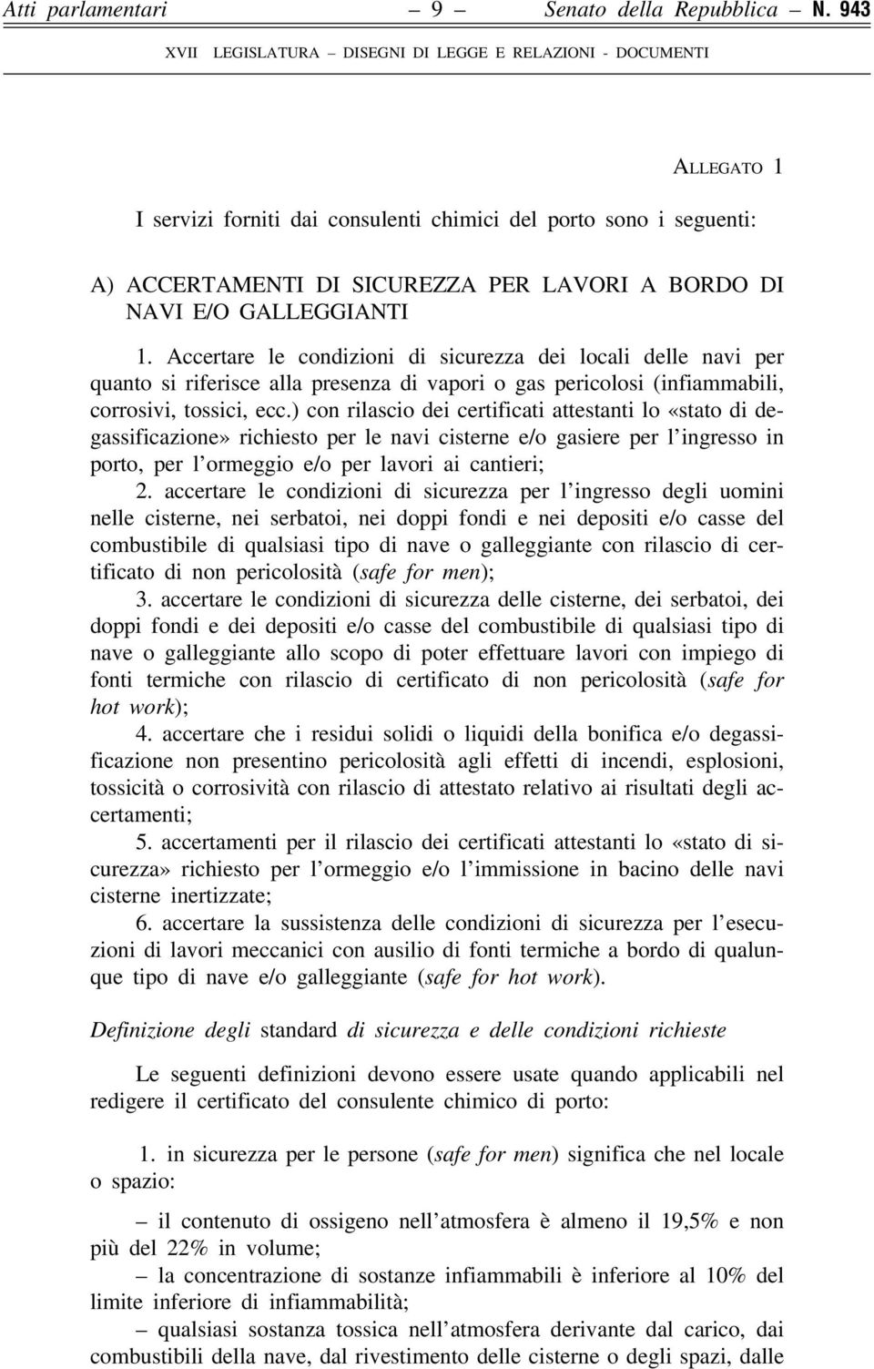 Accertare le condizioni di sicurezza dei locali delle navi per quanto si riferisce alla presenza di vapori o gas pericolosi (infiammabili, corrosivi, tossici, ecc.