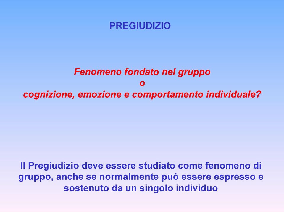 Il Pregiudizio deve essere studiato come fenomeno di