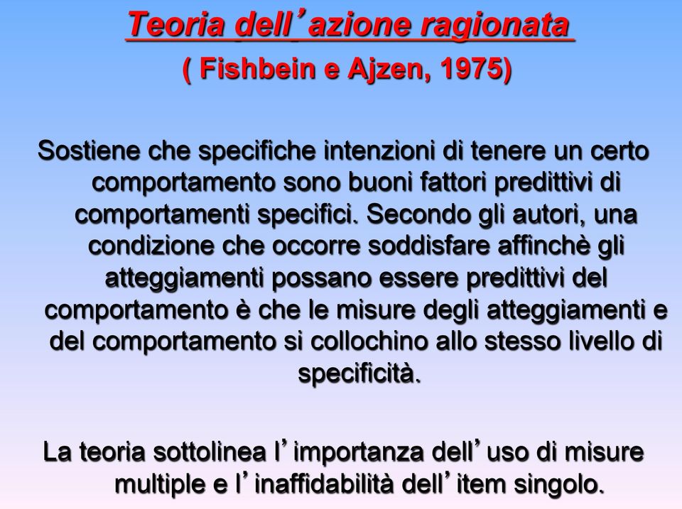 Secondo gli autori, una condizione che occorre soddisfare affinchè gli atteggiamenti possano essere predittivi del comportamento