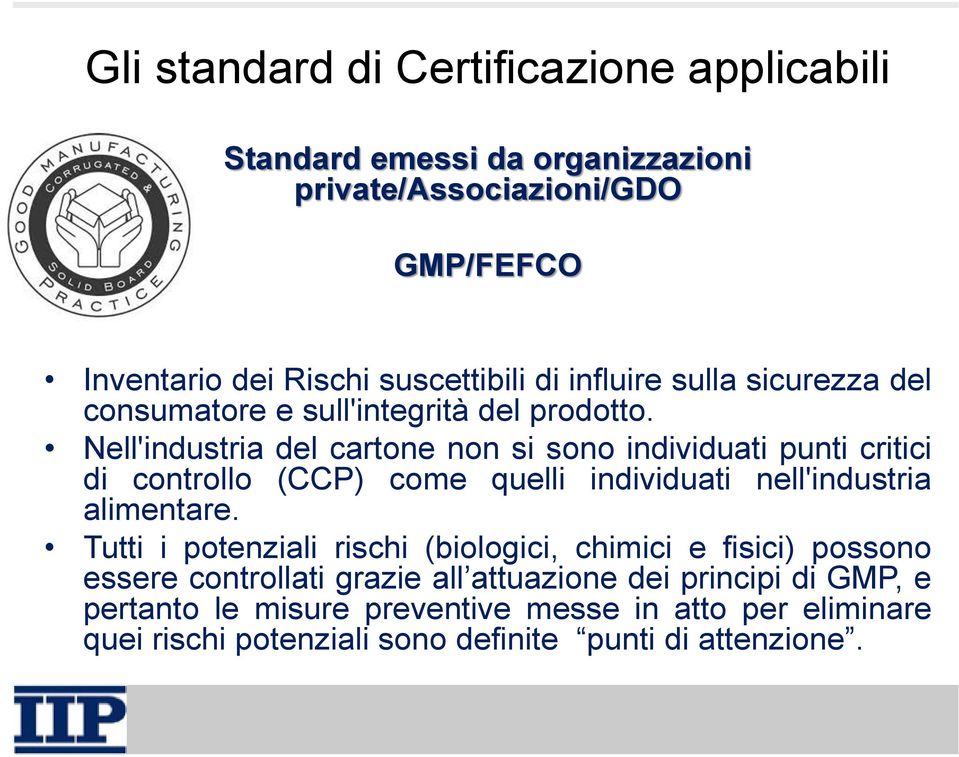 Nell'industria del cartone non si sono individuati punti critici di controllo (CCP) come quelli individuati nell'industria alimentare.