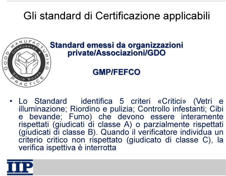 Fumo) che devono essere interamente rispettati (giudicati di classe A) o parzialmente rispettati (giudicati di classe B).