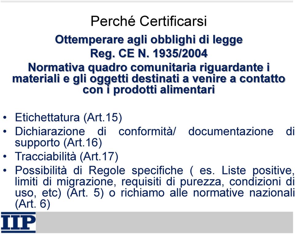 alimentari Etichettatura (Art.15) Dichiarazione di supporto (Art.16) conformità/ documentazione di Tracciabilità (Art.