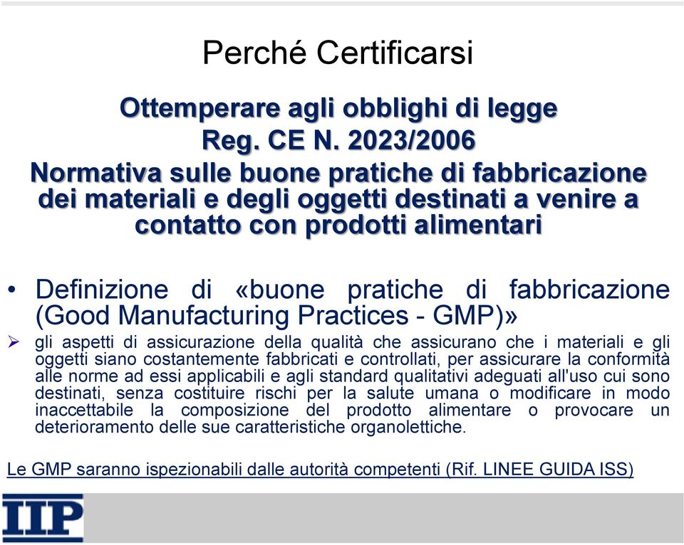 Manufacturing Practices - GMP)» gli aspetti di assicurazione della qualità che assicurano che i materiali e gli oggetti siano costantemente fabbricati e controllati, per assicurare la conformità alle