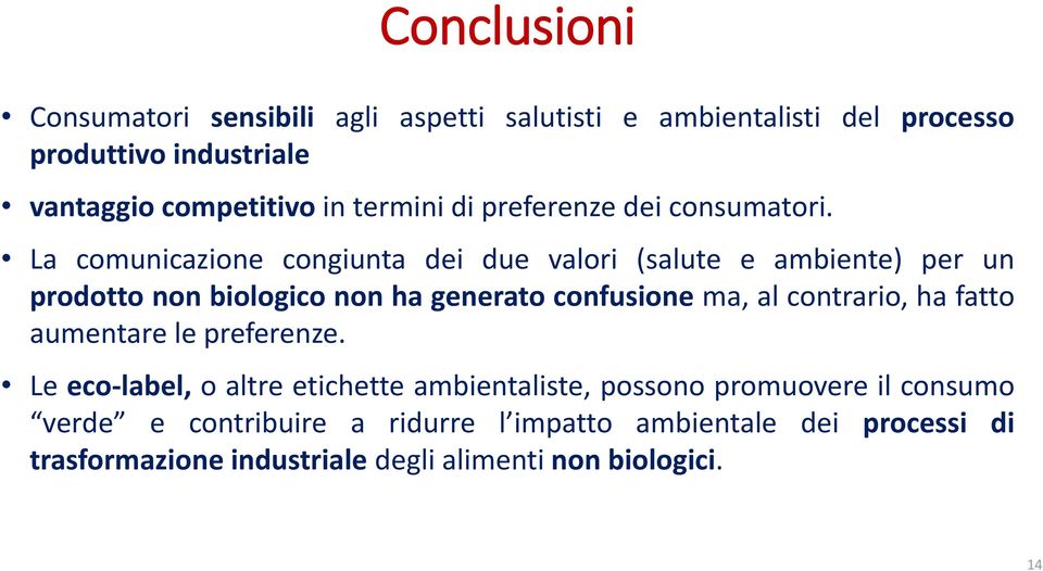 La comunicazione congiunta dei due valori (salute e ambiente) per un prodotto non biologico non ha generato confusione ma, al contrario,