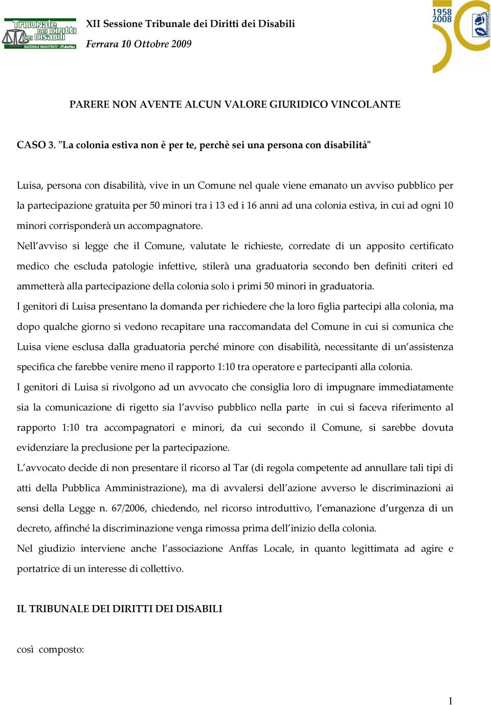 50 minori tra i 13 ed i 16 anni ad una colonia estiva, in cui ad ogni 10 minori corrisponderà un accompagnatore.