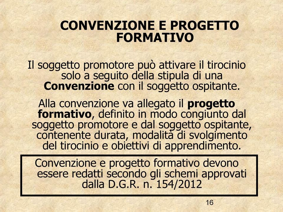 Alla convenzione va allegato il progetto formativo, definito in modo congiunto dal soggetto promotore e dal soggetto