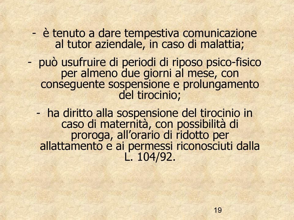 prolungamento del tirocinio; - ha diritto alla sospensione del tirocinio in caso di maternità, con