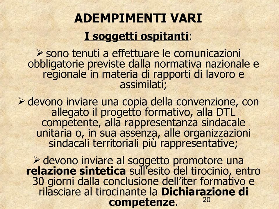 rappresentanza sindacale unitaria o, in sua assenza, alle organizzazioni sindacali territoriali più rappresentative; devono inviare al soggetto promotore