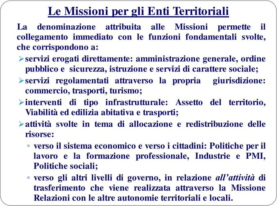 turismo; interventi di tipo infrastrutturale: Assetto del territorio, Viabilità ed edilizia abitativa e trasporti; attività svolte in tema di allocazione e redistribuzione delle risorse: verso il