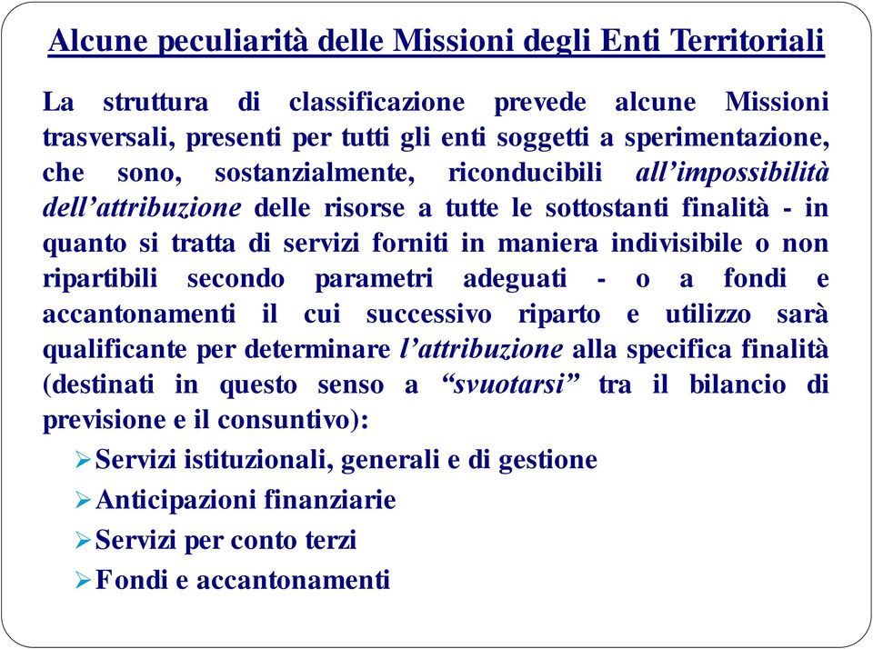 ripartibili secondo parametri adeguati - o a fondi e accantonamenti il cui successivo riparto e utilizzo sarà qualificante per determinare l attribuzione alla specifica finalità (destinati