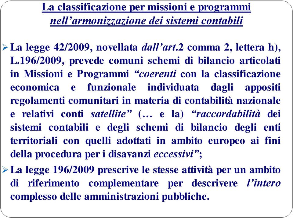 in materia di contabilità nazionale e relativi conti satellite ( e la) raccordabilità dei sistemi contabili e degli schemi di bilancio degli enti territoriali con quelli adottati in