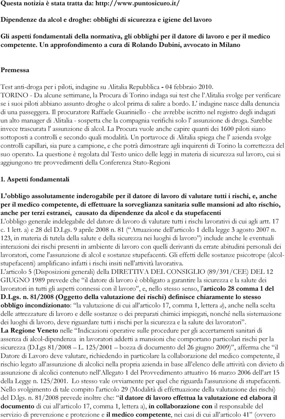 Un approfondimento a cura di Rolando Dubini, avvocato in Milano Premessa Test anti-droga per i piloti, indagine su Alitalia Repubblica - 04 febbraio 2010.