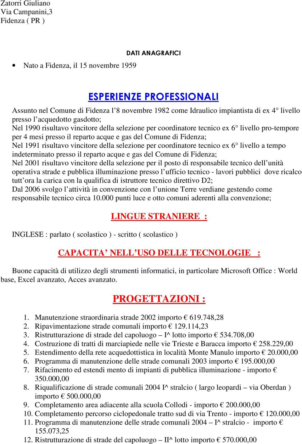 Fidenza; Nel 1991 risultavo vincitore della selezione per coordinatore tecnico ex 6 livello a tempo indeterminato presso il reparto acque e gas del Comune di Fidenza; Nel 2001 risultavo vincitore