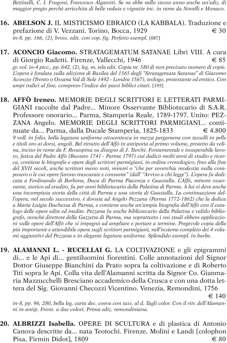 STRATAGEMATUM SATANAE Libri VIII. A cura di Giorgio Radetti. Firenze, Vallecchi, 1946 85 gr. vol. in-4 picc., pp. 642, (2), leg. m. tela edit. Copia nr. 580 di non precisato numero di copie.