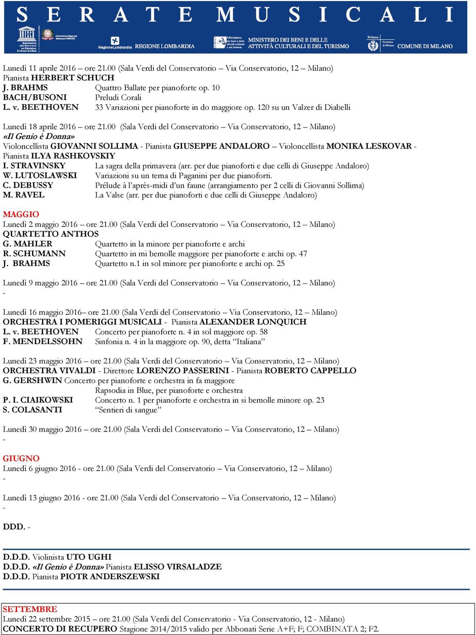 00 (Sala Verdi del Conservatorio Via Conservatorio, 12 Milano) Violoncellista GIOVANNI SOLLIMA Pianista GIUSEPPE ANDALORO Violoncellista MONIKA LESKOVAR Pianista ILYA RASHKOVSKIY I.