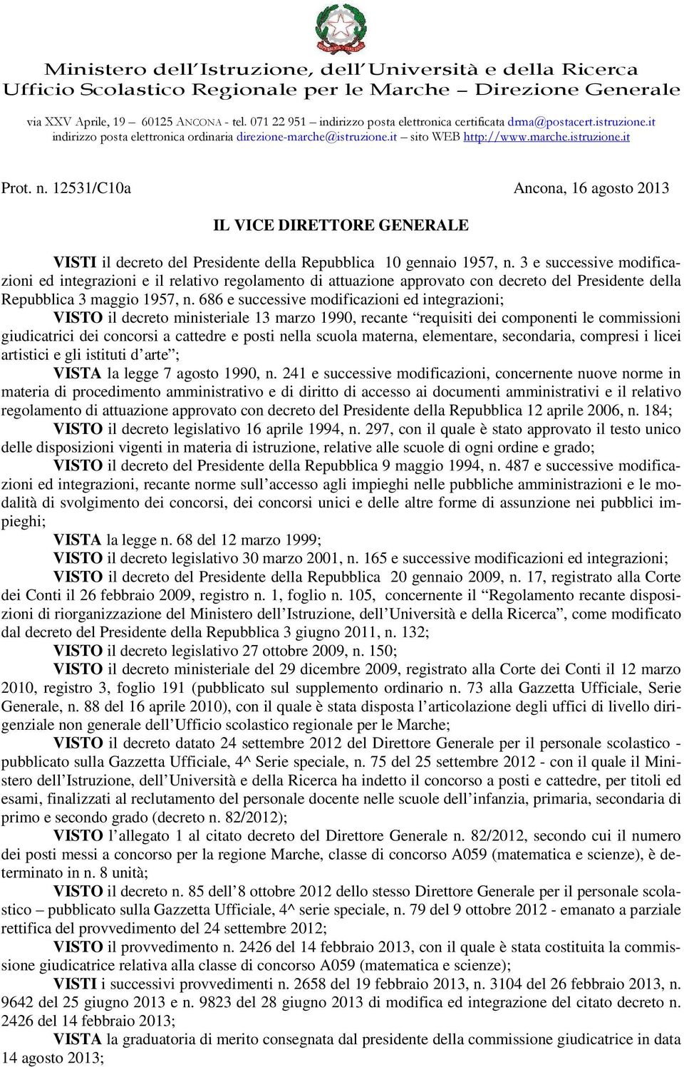 12531/C10a Ancona, 16 agosto 2013 IL VICE DIRETTORE GENERALE VISTI il decreto del Presidente della Repubblica 10 gennaio 1957, n.