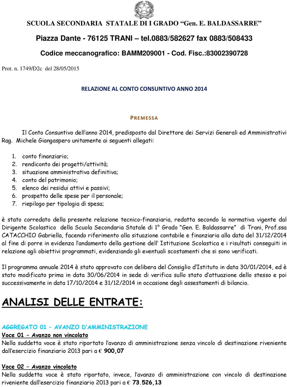 Michele Giangaspero unitamente ai seguenti allegati: 1. conto finanziario; 2. rendiconto dei progetti/attività; 3. situazione amministrativa definitiva; 4. conto del patrimonio; 5.