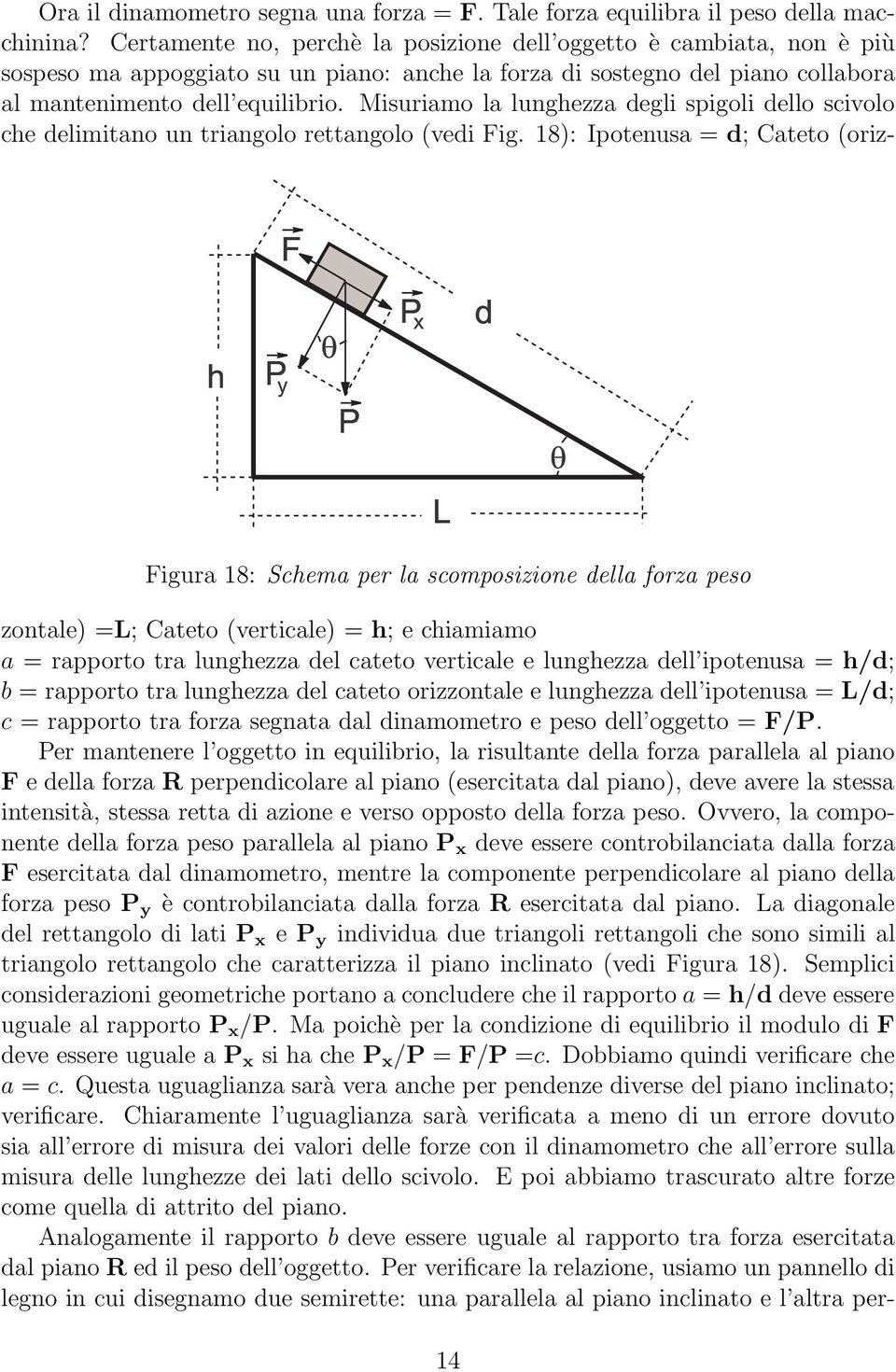 Misuriamo la lunghezza degli spigoli dello scivolo che delimitano un triangolo rettangolo (vedi Fig.