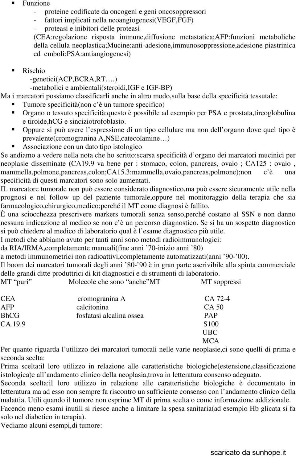 ) -metabolici e ambientali(steroidi,igf e IGF-BP) Ma i marcatori possiamo classificarli anche in altro modo,sulla base della specificità tessutale: Tumore specificità(non c è un tumore specifico)