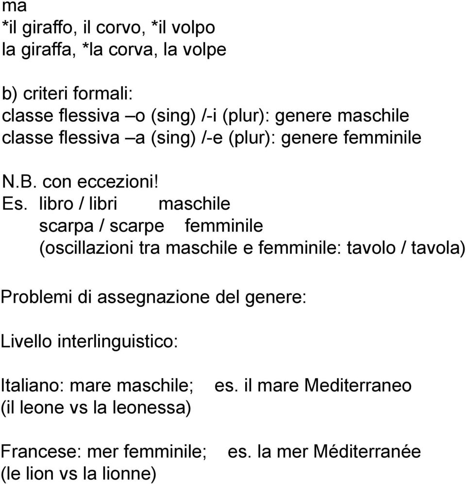 libro / libri maschile scarpa / scarpe femminile (oscillazioni tra maschile e femminile: tavolo / tavola) Problemi di assegnazione