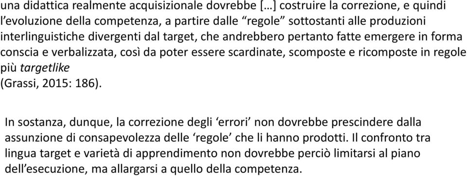 in regole più targetlike (Grassi, 2015: 186).