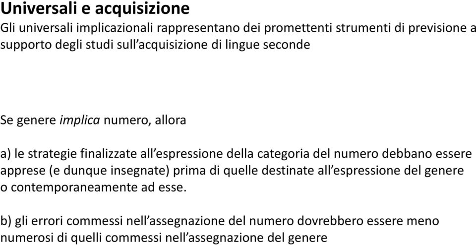 numero debbano essere apprese (e dunque insegnate) prima di quelle destinate all espressione del genere o contemporaneamente ad esse.