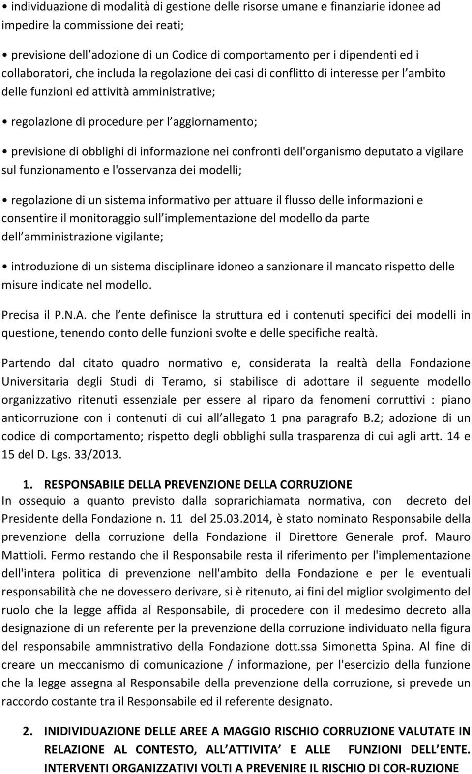 obblighi di informazione nei confronti dell'organismo deputato a vigilare sul funzionamento e l'osservanza dei modelli; regolazione di un sistema informativo per attuare il flusso delle informazioni