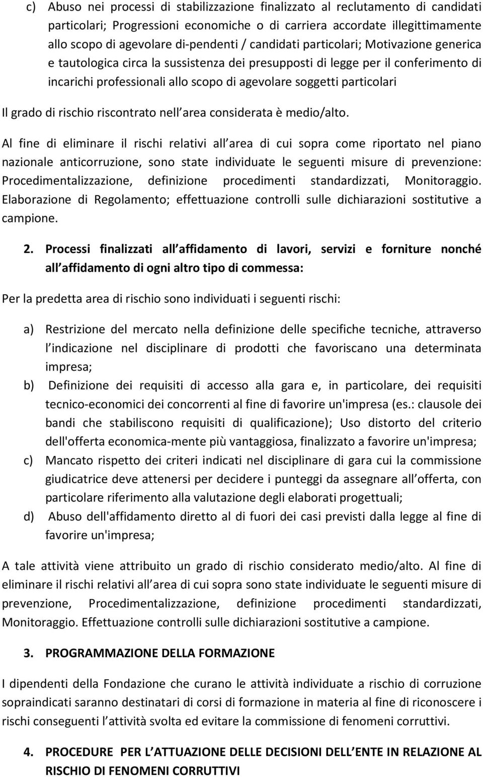 grado di rischio riscontrato nell area considerata è medio/alto.