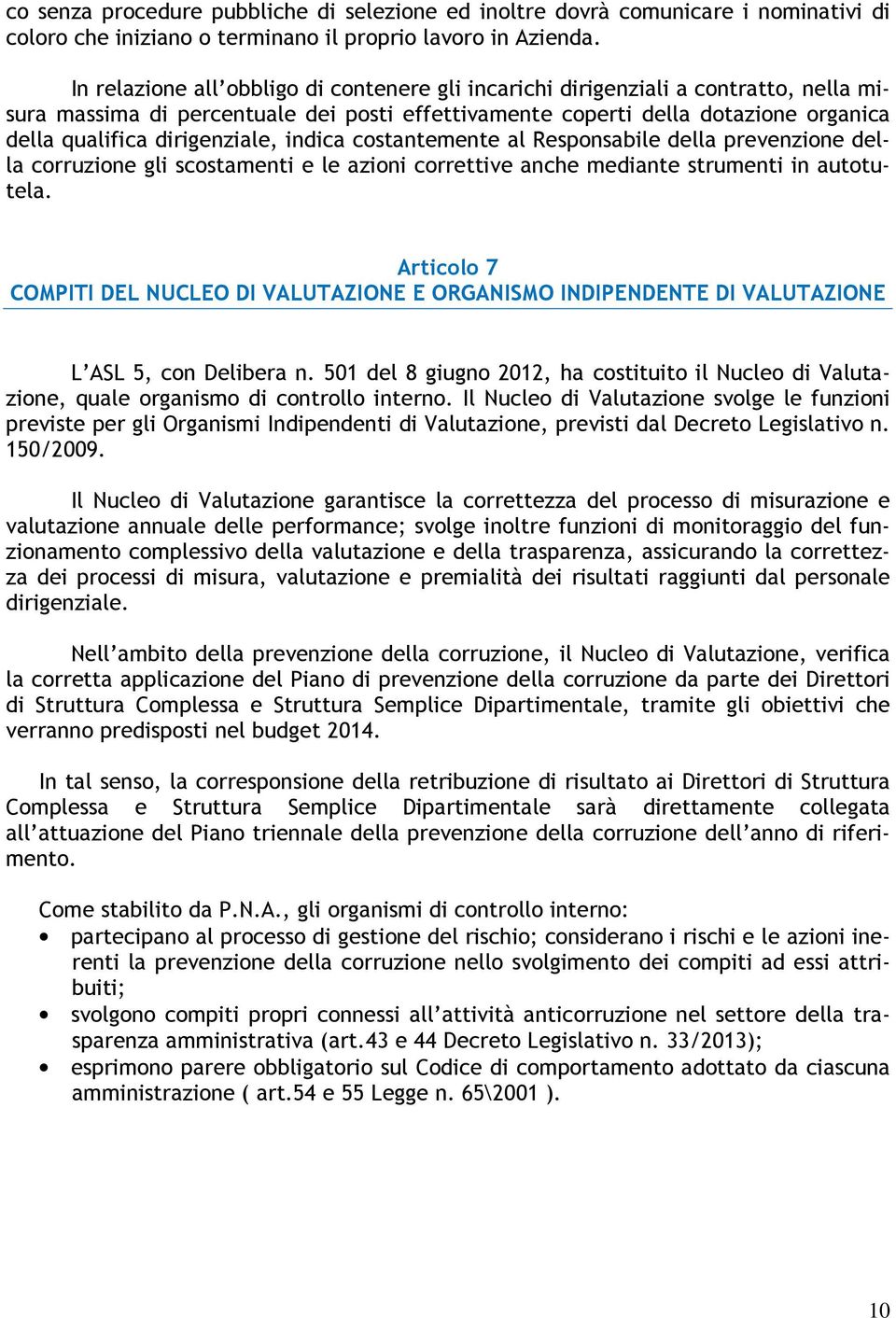 dirigenziale, indica costantemente al Responsabile della prevenzione della corruzione gli scostamenti e le azioni correttive anche mediante strumenti in autotutela.