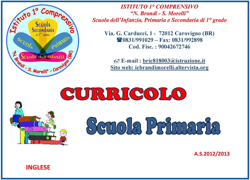 Carducci, 1-72012 Carovigno (BR) 0831/991029 Fax: 0831/992898 Cod. Fisc.