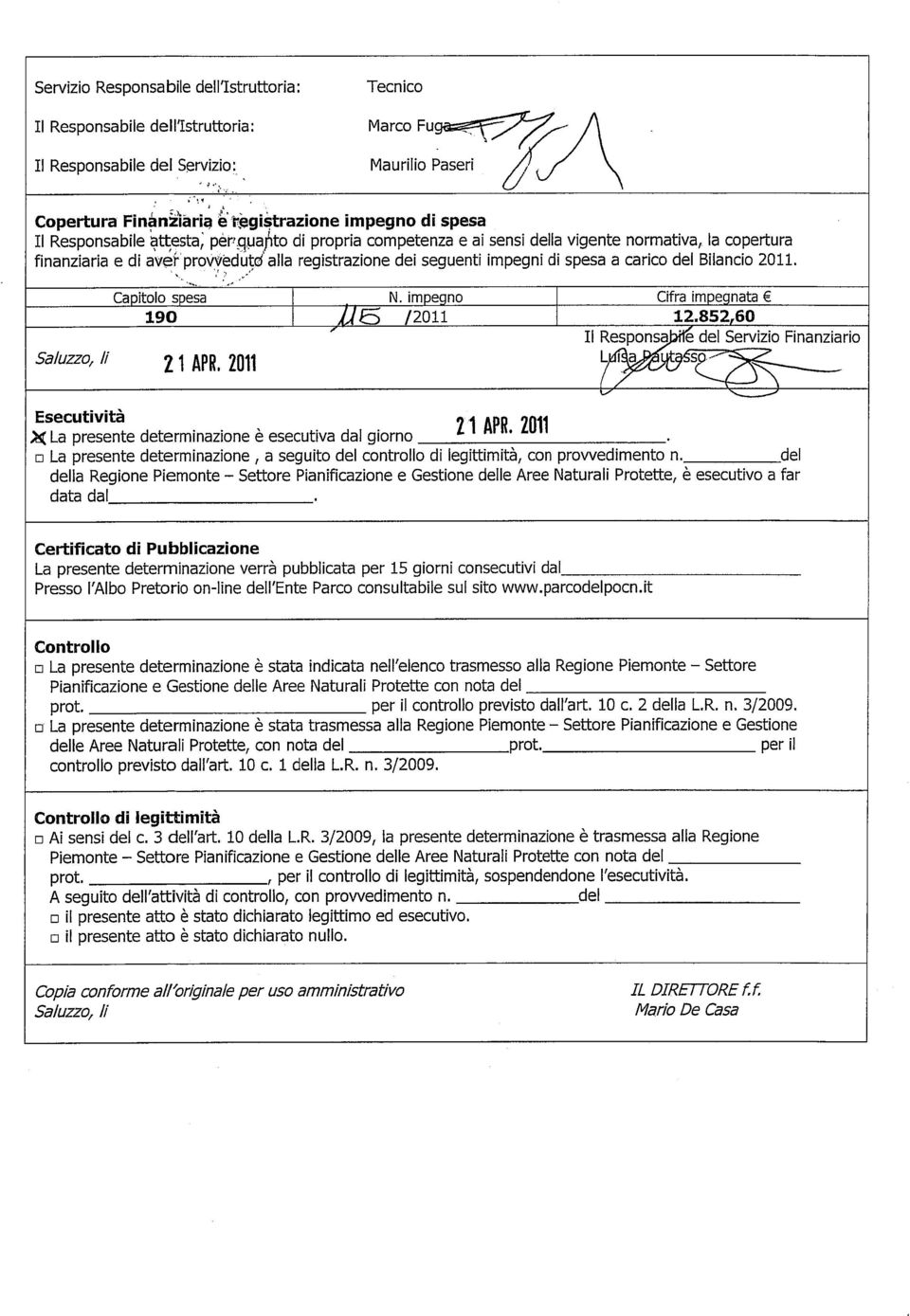 Bilancio 2011. Capitolo spesa N. impegno Cifra impegnata 190 /2011 12.852 60 I Il Responso. e del Servizio Finanziario Saluzzo, li 21 APR. 2011 L ai%' ' -^r s.