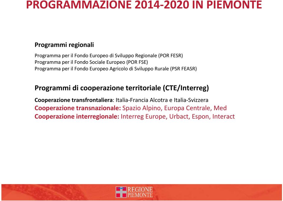 Programmi di cooperazione territoriale (CTE/Interreg) Cooperazione transfrontaliera: Italia-Francia Alcotrae Italia-Svizzera