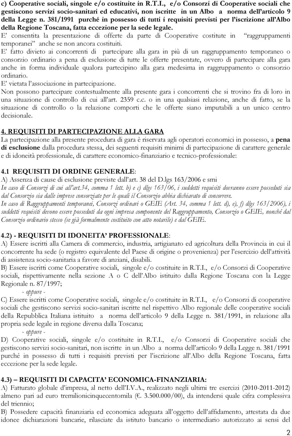 381/1991 purché in possesso di tutti i requisiti previsti per l iscrizione all Albo della Regione Toscana, fatta eccezione per la sede legale.