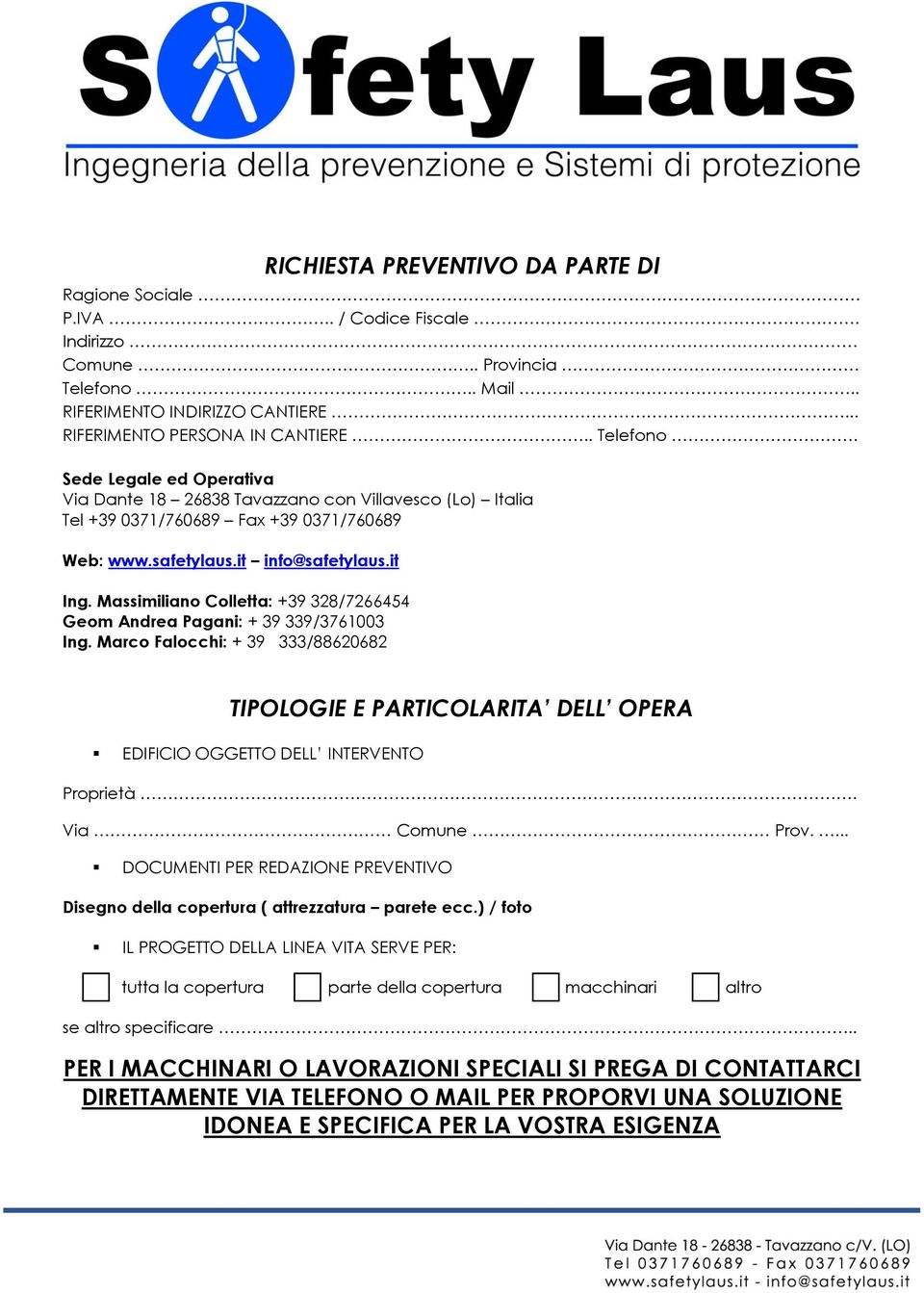Sede Legale ed Operativa Via Dante 18 26838 Tavazza con Villavesco (Lo) Italia Tel +39 0371/760689 Fax +39 0371/760689 Web: www.safetylaus.it info@safetylaus.it Ing.