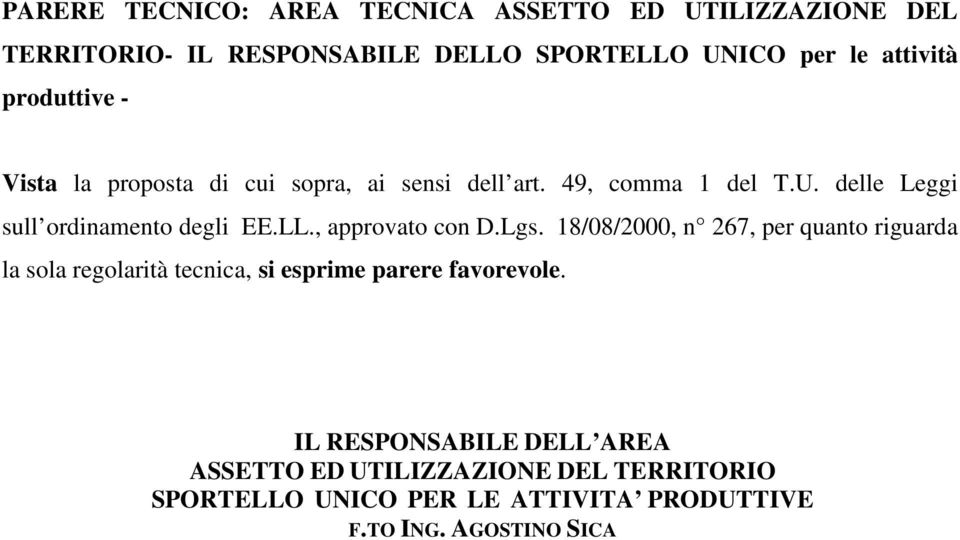 , approvato con D.Lgs. 18/08/2000, n 267, per quanto riguarda la sola regolarità tecnica, si esprime parere favorevole.