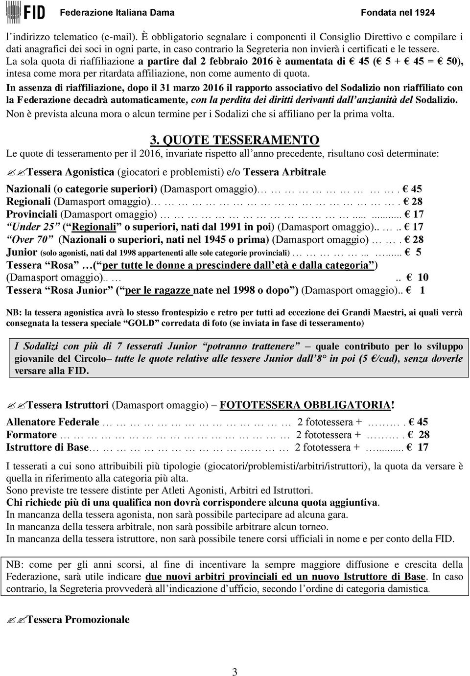 La sola quota di riaffiliazione a partire dal 2 febbraio 2016 è aumentata di 45 ( 5 + 45 = 50), intesa come mora per ritardata affiliazione, non come aumento di quota.