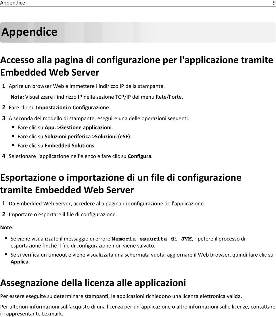 3 A seconda del modello di stampante, eseguire una delle operazioni seguenti: Fare clic su App. >Gestione applicazioni. Fare clic su Soluzioni periferica >Soluzioni (esf).