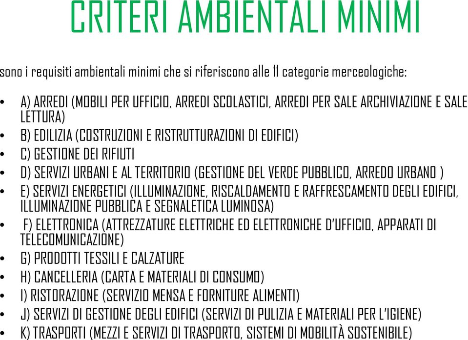 (ILLUMINAZIONE, RISCALDAMENTO E RAFFRESCAMENTO DEGLI EDIFICI, ILLUMINAZIONE PUBBLICA E SEGNALETICA LUMINOSA) F) ELETTRONICA (ATTREZZATURE ELETTRICHE ED ELETTRONICHE D UFFICIO, APPARATI DI