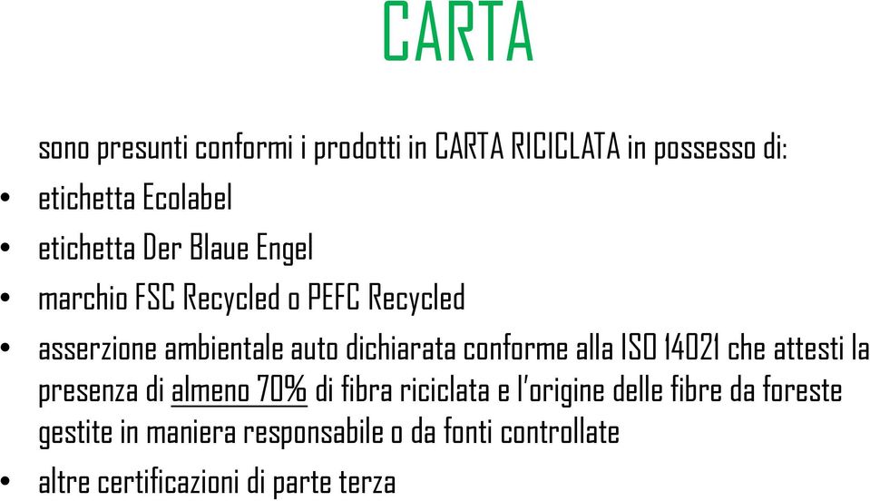 conforme alla ISO 14021 che attesti la presenza di almeno 70% di fibra riciclata e l origine delle