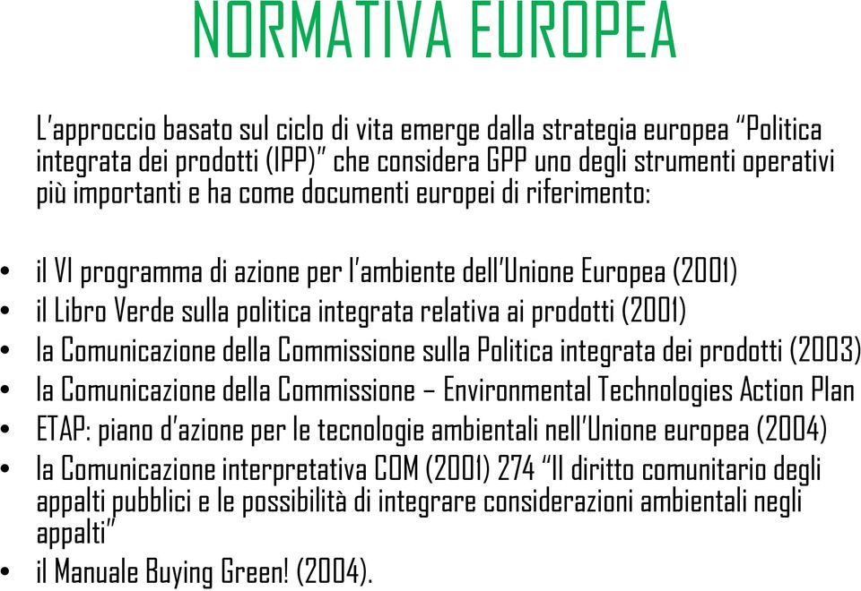 Commissione sulla Politica integrata dei prodotti (2003) la Comunicazione della Commissione Environmental Technologies Action Plan ETAP: piano d azione per le tecnologie ambientali nell Unione