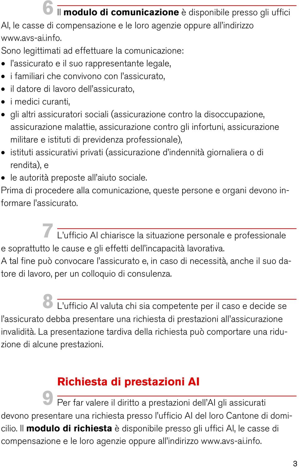 altri assicuratori sociali (assicurazione contro la disoccupazione, assicurazione malattie, assicurazione contro gli infortuni, assicurazione militare e istituti di previdenza professionale),