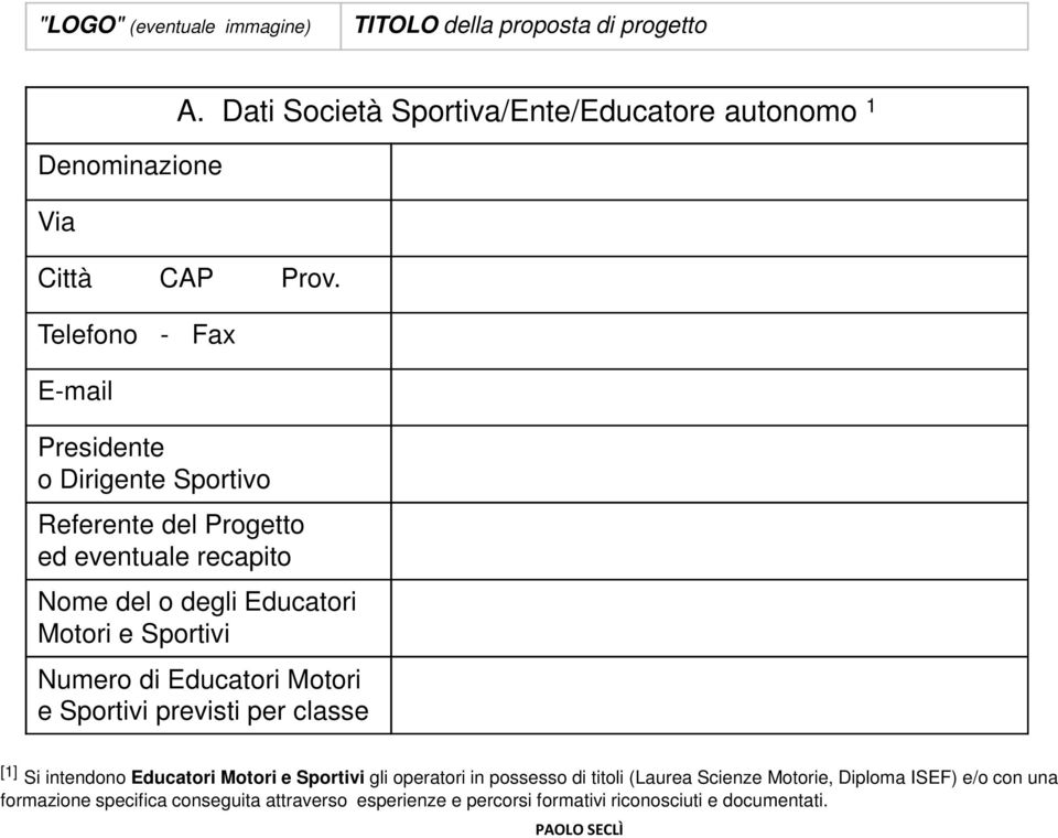 Numero di Educatori Motori e Sportivi previsti per classe [1] Si intendono Educatori Motori e Sportivi gli operatori in possesso di titoli (Laurea