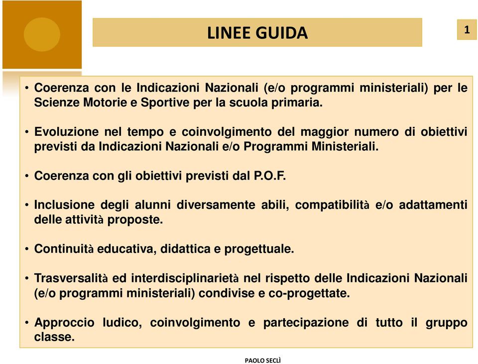 Coerenza con gli obiettivi previsti dal P.O.F. Inclusione degli alunni diversamente abili, compatibilità e/o adattamenti delle attività proposte.